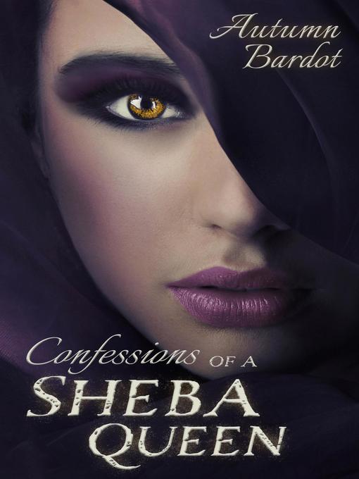 Title details for Confessions of a Sheba Queen by Autumn Bardot - Available